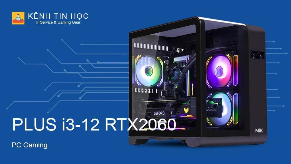 PC Gaming KTH PLUS i3-12 RTX2060 - Kênh Tin Học